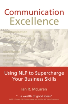 Communication Excellence : Using NLP to Supercharge Your Business Skills