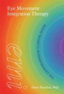 Eye Movement Integration Therapy : The Comprehensive Clinical Guide