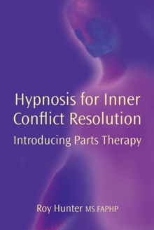 Hypnosis for Inner Conflict Resolution : Introducing Parts Therapy