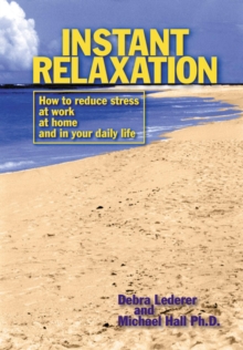 Instant Relaxation : How to Reduce Stress at Work, at Home and in Your Daily Life