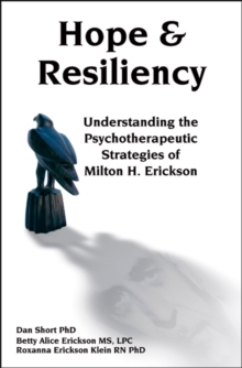 Hope & Resiliency : Understanding the Psychotherapeutic Strategies of Milton H. Erickson