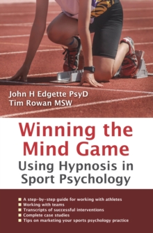 Winning the Mind Game : Using Hypnosis in Sport Psychology