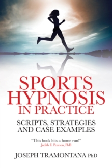 Sports Hypnosis in Practice : Scripts, Strategies and Case Examples