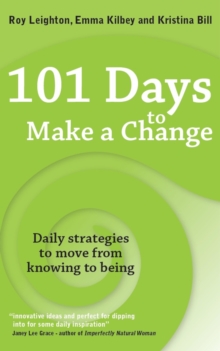 101 Days to Make a Change : Daily strategies to move from knowing to being