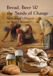 Bread, Beer and the Seeds of Change : Agriculture's Imprint on World History