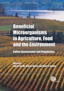 Beneficial Microorganisms in Agriculture, Food and the Environment : Safety Assessment and Regulation, Hardback Book Beneficial Microorganisms in Agriculture, Food and the Environment : Safety Assessment and Regulation, Hardback Book