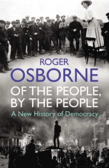 Of the People, by the People : A New History of Democracy, Paperback Book Of the People, by the People : A New History of Democracy, Paperback Book