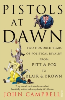 Pistols at Dawn : Two Hundred Years of Political Rivalry from Pitt and Fox to Blair and Brown, Paperback / softback Book Pistols at Dawn : Two Hundred Years of Political Rivalry from Pitt and Fox to Blair and Brown, Paperback / softback Book