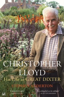 Christopher Lloyd : His Life at Great Dixter