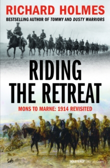 Riding the Retreat : Mons to the Marne 1914 Revisited, Paperback Book Riding the Retreat : Mons to the Marne 1914 Revisited, Paperback Book