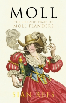 Moll : The Life and Times of Moll Flanders, Paperback / softback Book Moll : The Life and Times of Moll Flanders, Paperback / softback Book