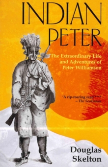 Indian Peter : The Extraordinary Life and Adventures of Peter Williamson, Paperback Book Indian Peter : The Extraordinary Life and Adventures of Peter Williamson, Paperback Book