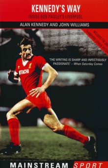 Kennedy's Way : Inside Bob Paisley's Liverpool, Paperback Book Kennedy's Way : Inside Bob Paisley's Liverpool, Paperback Book