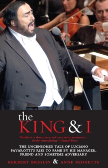 The King and I : The Uncensored Tale of Luciano Pavarotti's Rise to Fame by his Manager, Friend and Sometime Adversary, Paperback Book The King and I : The Uncensored Tale of Luciano Pavarotti's Rise to Fame by his Manager, Friend and Sometime Adversary, Paperback Book