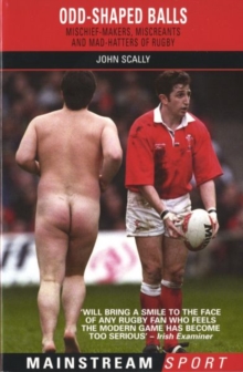 Odd-shaped Balls : Mischief-makers, Miscreants and Mad-hatters of Rugby, Paperback Book Odd-shaped Balls : Mischief-makers, Miscreants and Mad-hatters of Rugby, Paperback Book