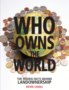 Who Owns the World : The Hidden Facts Behind Landownership, Hardback Book Who Owns the World : The Hidden Facts Behind Landownership, Hardback Book