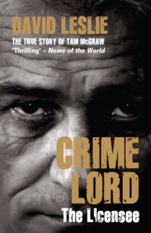 Crimelord: The Licensee : The True Story of Tam McGraw, Paperback / softback Book Crimelord: The Licensee : The True Story of Tam McGraw, Paperback / softback Book