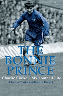 The Bonnie Prince : Charlie Cooke - My Football Life, Paperback Book The Bonnie Prince : Charlie Cooke - My Football Life, Paperback Book