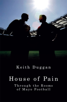 House of Pain : Through the Rooms of Mayo Football, Paperback Book House of Pain : Through the Rooms of Mayo Football, Paperback Book