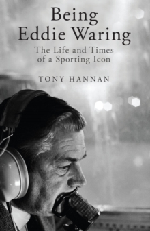 Being Eddie Waring : The Life and Times of a Sporting Icon, Hardback Book Being Eddie Waring : The Life and Times of a Sporting Icon, Hardback Book