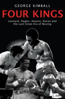 Four Kings : Leonard, Hagler, Hearns, Duran and the Last Great Era of Boxing, Paperback Book Four Kings : Leonard, Hagler, Hearns, Duran and the Last Great Era of Boxing, Paperback Book