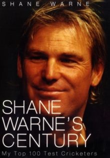 Shane Warne's Century : My Top 100 Test Cricketers, Hardback Book Shane Warne's Century : My Top 100 Test Cricketers, Hardback Book