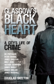 Glasgow's Black Heart : A City's Life of Crime, Paperback Book Glasgow's Black Heart : A City's Life of Crime, Paperback Book