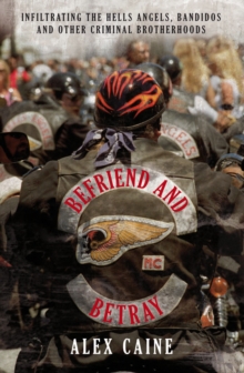 Befriend and Betray : Infiltrating the Hells Angels, Bandidos and Other Criminal Brotherhoods, Paperback Book Befriend and Betray : Infiltrating the Hells Angels, Bandidos and Other Criminal Brotherhoods, Paperback Book