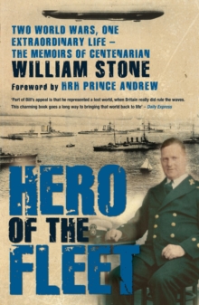 Hero of the Fleet : Two World Wars, One Extraordinary Life - The Memoirs of Centenarian William Stone, Paperback Book Hero of the Fleet : Two World Wars, One Extraordinary Life - The Memoirs of Centenarian William Stone, Paperback Book