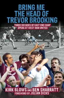 Bring Me the Head of Trevor Brooking : Three Decades of East End Soap Opera at West Ham United, Paperback Book Bring Me the Head of Trevor Brooking : Three Decades of East End Soap Opera at West Ham United, Paperback Book