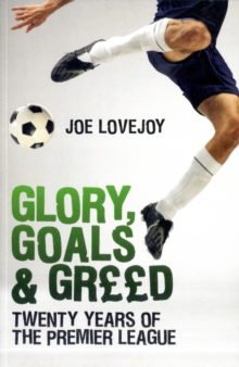 Glory, Goals and Greed : Twenty Years of the Premier League, Paperback Book Glory, Goals and Greed : Twenty Years of the Premier League, Paperback Book