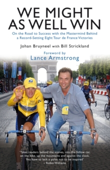 We Might As Well Win : On the Road to Success with the Mastermind Behind a Record-Setting Eight Tour de France Victories