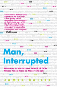 Man, Interrupted : Welcome to the Bizarre World of OCD, Where Once More is Never Enough