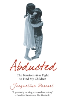 Abducted : The Fourteen-Year Fight to Find My Children