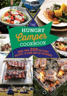 The Hungry Camper Cookbook : More Than 200 Delicious Recipes to Cook and Eat Outdoors, Paperback Book The Hungry Camper Cookbook : More Than 200 Delicious Recipes to Cook and Eat Outdoors, Paperback Book