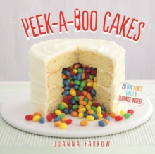 Peek-a-boo Cakes : 28 Fun Cakes With A Surprise Inside!