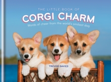 The Little Book of Corgi Charm : Words of cheer from the world's smiliest dog