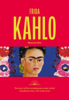 Frida Kahlo : The story of the revolutionary artist which transforms into a 3D work of art