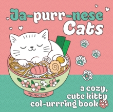 Ja-purr-nese Cats : A cozy, cute kitty colouring book of Japanese cats