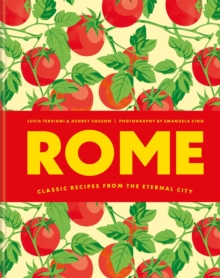 Rome : Classic recipes from the eternal city