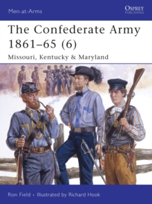 The Confederate Army 1861-65 : Missouri, Kentucky and Maryland v. 6, Paperback / softback Book The Confederate Army 1861-65 : Missouri, Kentucky and Maryland v. 6, Paperback / softback Book