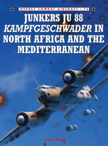 Junkers Ju 88 Kampfgeschwader in North Africa and the Mediterranean, Paperback / softback Book Junkers Ju 88 Kampfgeschwader in North Africa and the Mediterranean, Paperback / softback Book