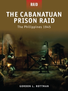The Cabanatuan Prison Raid -the Philippines 1945, Paperback / softback Book The Cabanatuan Prison Raid -the Philippines 1945, Paperback / softback Book