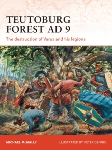 Teutoburg Forest AD 9 : The destruction of Varus and his legions