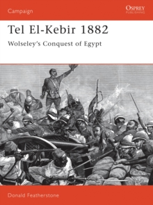 Tel El-Kebir 1882 : Wolseley'S Conquest of Egypt