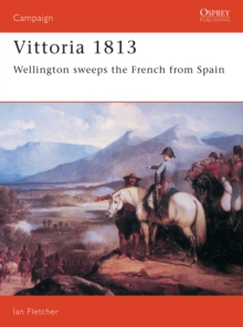 Vittoria 1813 : Wellington Sweeps the French from Spain