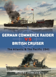 German Commerce Raider Vs British Cruiser : The Atlantic and the Pacific 1941, Paperback / softback Book German Commerce Raider Vs British Cruiser : The Atlantic and the Pacific 1941, Paperback / softback Book