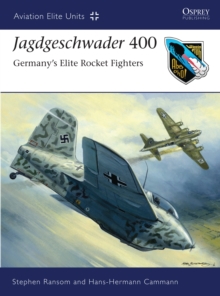 Jagdgeschwader 400 : Germany's Elite Rocket Fighters, Paperback / softback Book Jagdgeschwader 400 : Germany's Elite Rocket Fighters, Paperback / softback Book