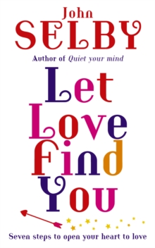 Let Love Find You : Seven steps to open your heart to love, Paperback / softback Book Let Love Find You : Seven steps to open your heart to love, Paperback / softback Book