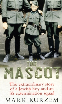The Mascot : The extraordinary story of a Jewish boy and an SS extermination squad, Paperback Book The Mascot : The extraordinary story of a Jewish boy and an SS extermination squad, Paperback Book